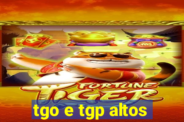 tgo e tgp altos